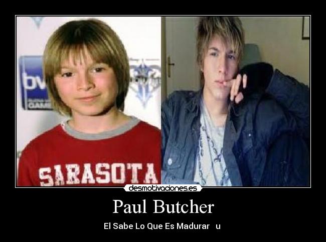 Paul Butcher - El Sabe Lo Que Es Madurar ♥ u ♥