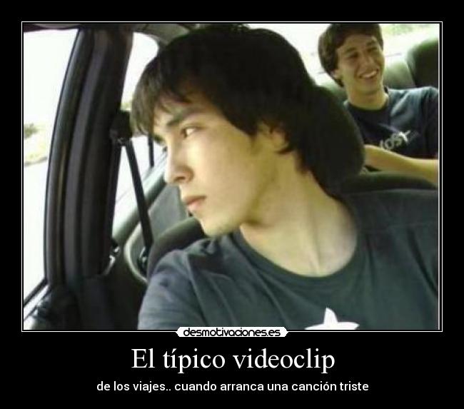 El típico videoclip - de los viajes.. cuando arranca una canción triste