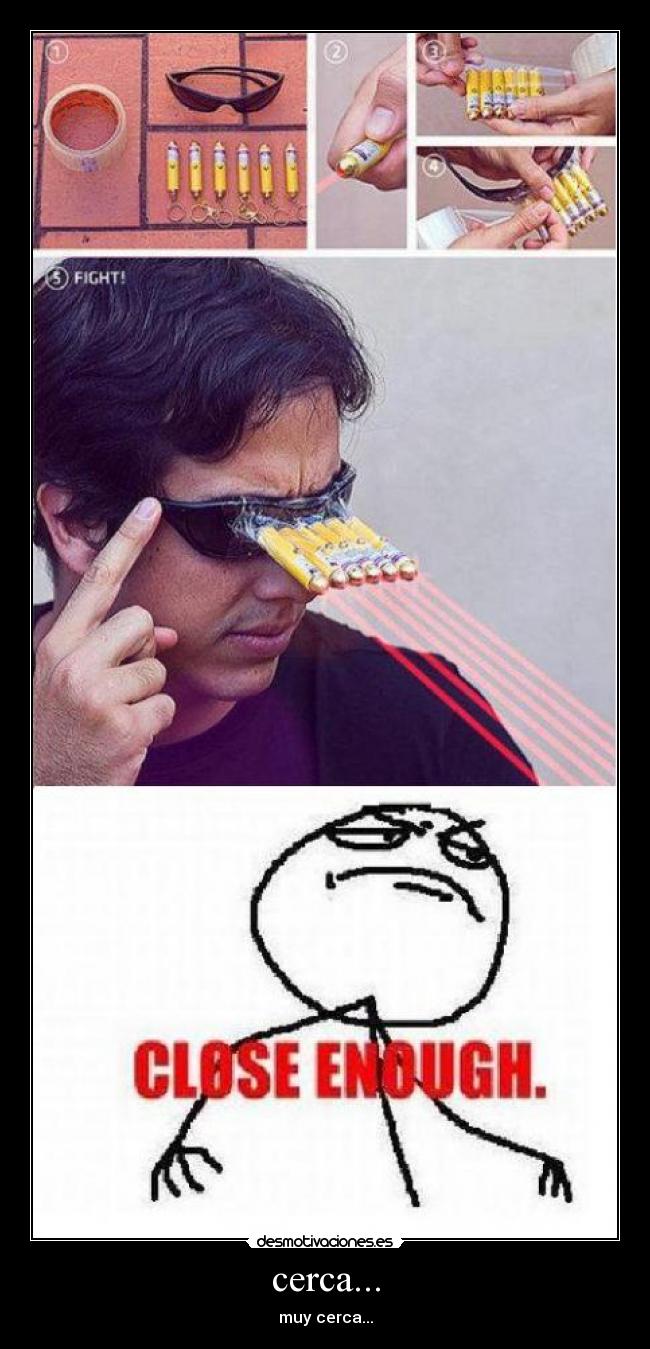 cerca... - muy cerca...