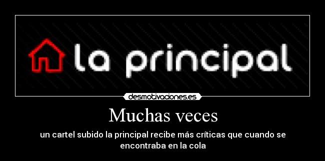 Muchas veces - un cartel subido la principal recibe más críticas que cuando se encontraba en la cola