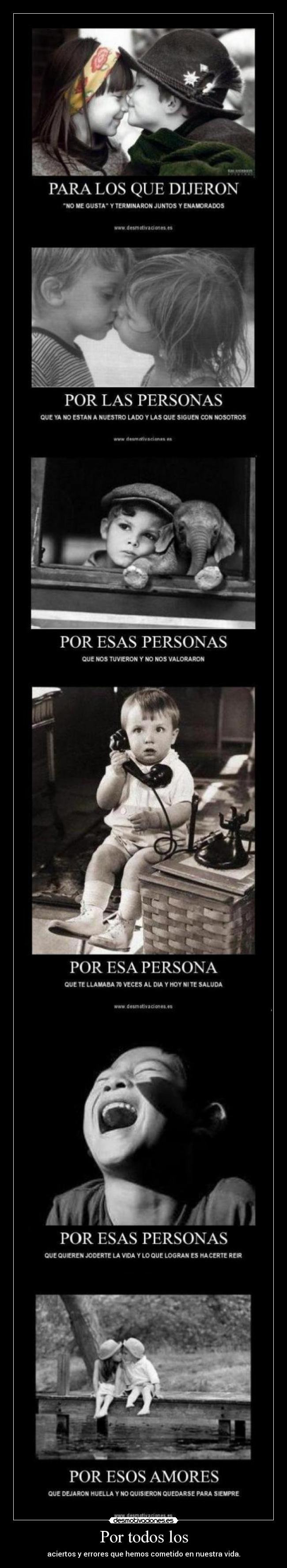 Por todos los - aciertos y errores que hemos cometido en nuestra vida.