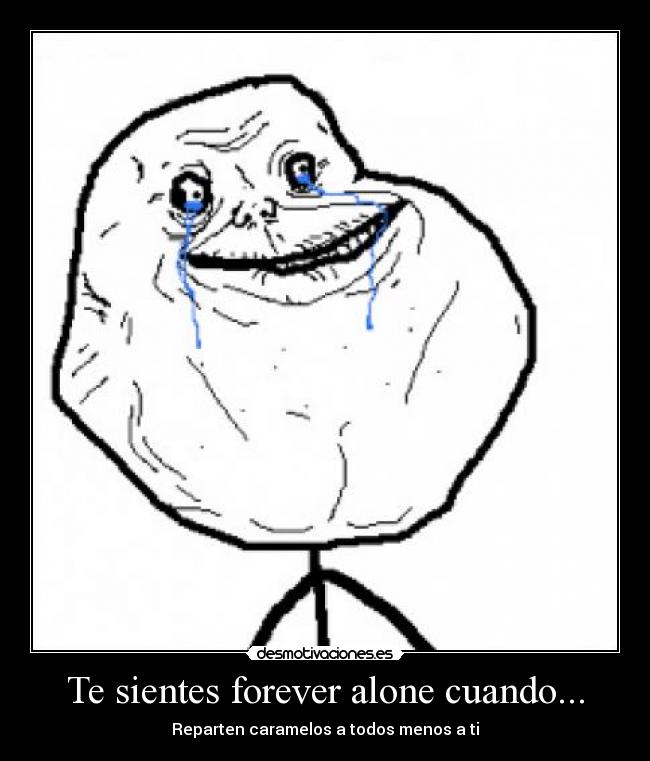 Te sientes forever alone cuando... - 