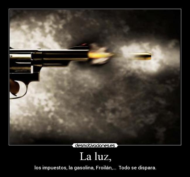 La luz, - los impuestos, la gasolina, Froilán,... Todo se dispara.