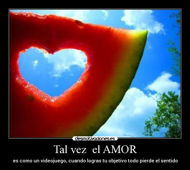 Tal vez el AMOR -