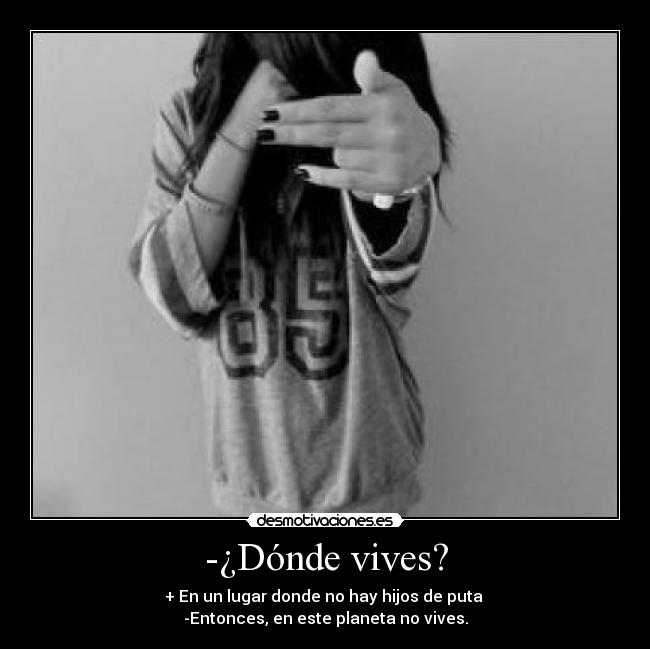 -¿Dónde vives? -