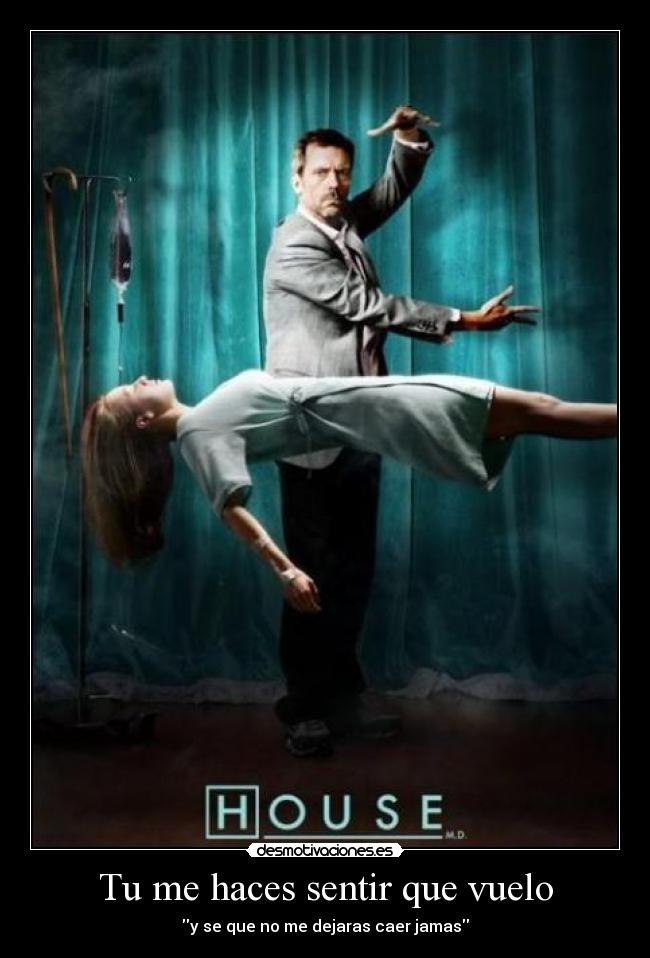 Tu me haces sentir que vuelo - y se que no me dejaras caer jamas