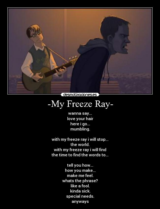-My Freeze Ray- -
