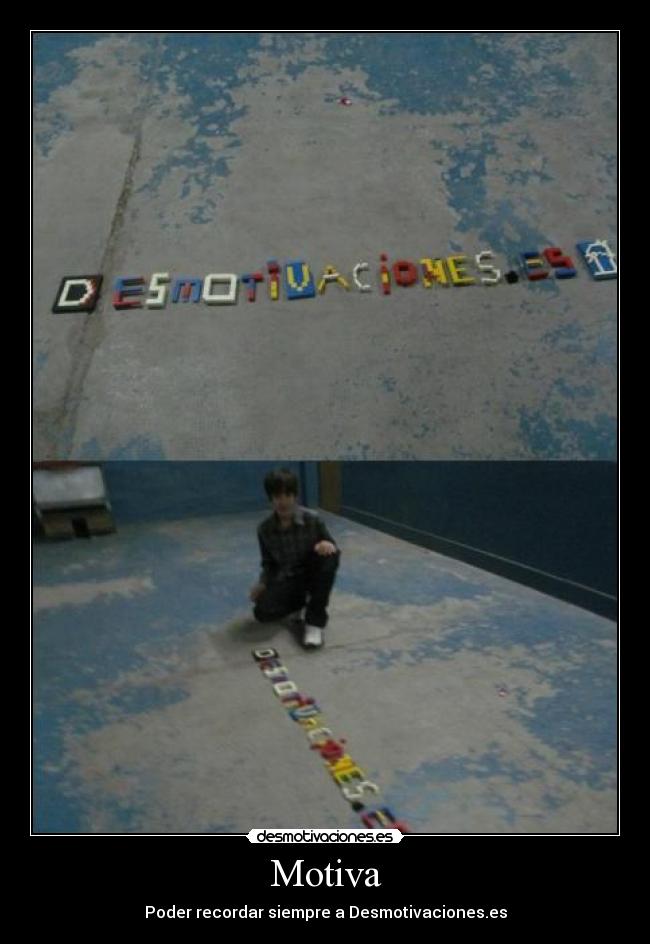 Motiva - Poder recordar siempre a Desmotivaciones.es