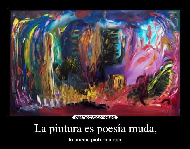 La pintura es poesía muda, - la poesía pintura ciega