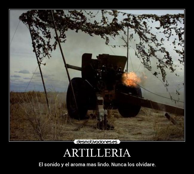 ARTILLERIA - El sonido y el aroma mas lindo. Nunca los olvidare.