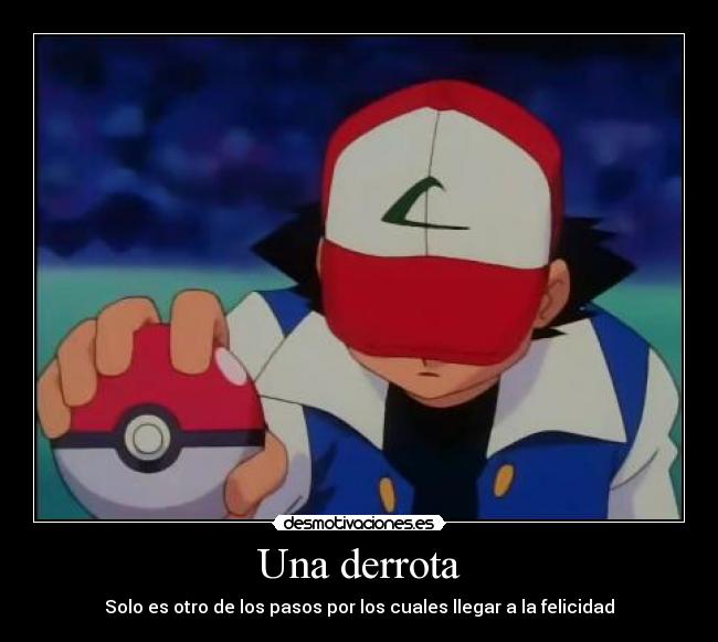 Una derrota - Solo es otro de los pasos por los cuales llegar a la felicidad