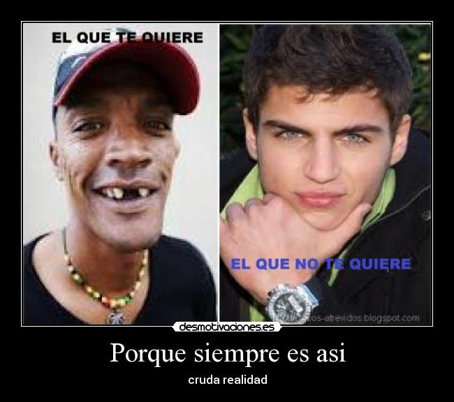 Porque siempre es asi - cruda realidad