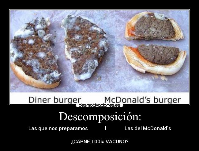 Descomposición: - Las que nos preparamos              l               Las del McDonalds

¿CARNE 100% VACUNO?