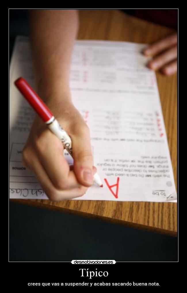 Típico - crees que vas a suspender y acabas sacando buena nota.