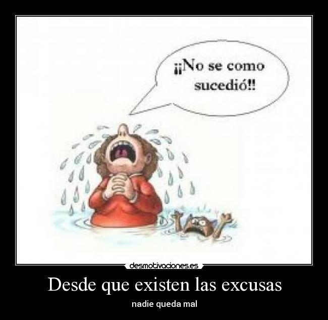 Desde que existen las excusas -