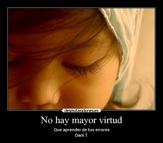 No hay mayor virtud - Que aprender de tus errores
Dani T.