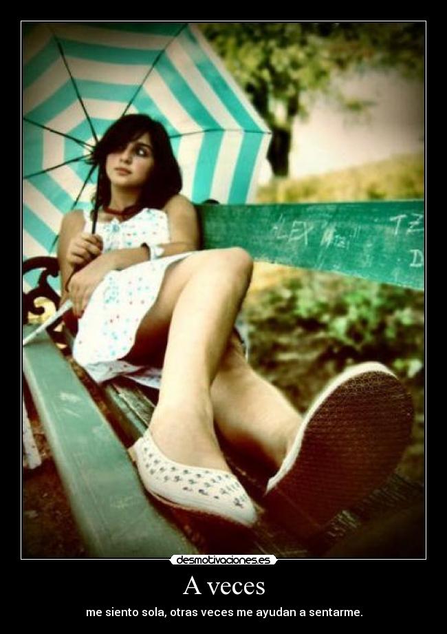 A veces - me siento sola, otras veces me ayudan a sentarme.