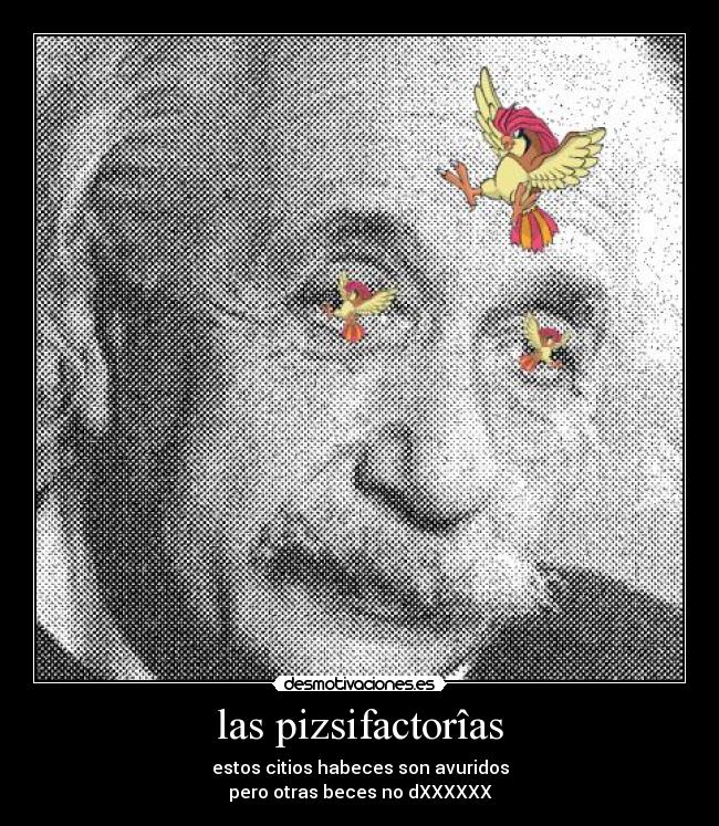 las pizsifactorîas - estos citios habeces son avuridos
pero otras beces no dXXXXXX