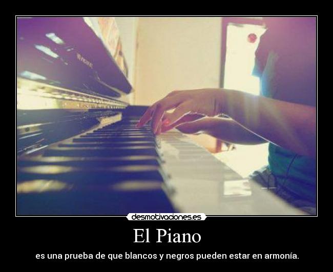 El Piano - es una prueba de que blancos y negros pueden estar en armonía.