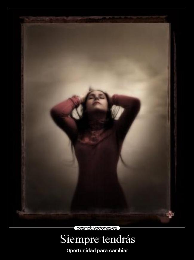 Siempre tendrás - Oportunidad para cambiar