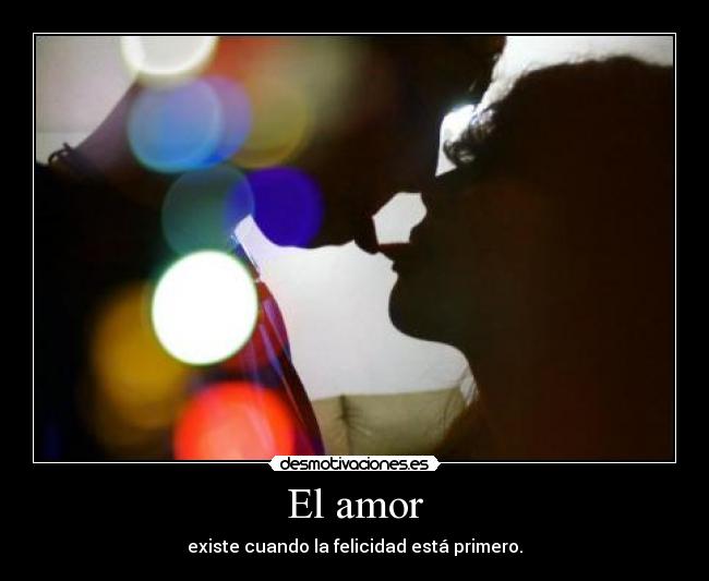 El amor - existe cuando la felicidad está primero.