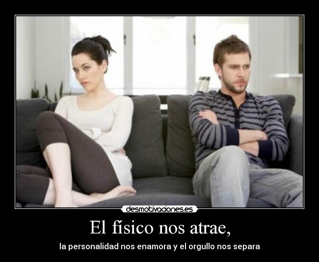 El físico nos atrae, - 