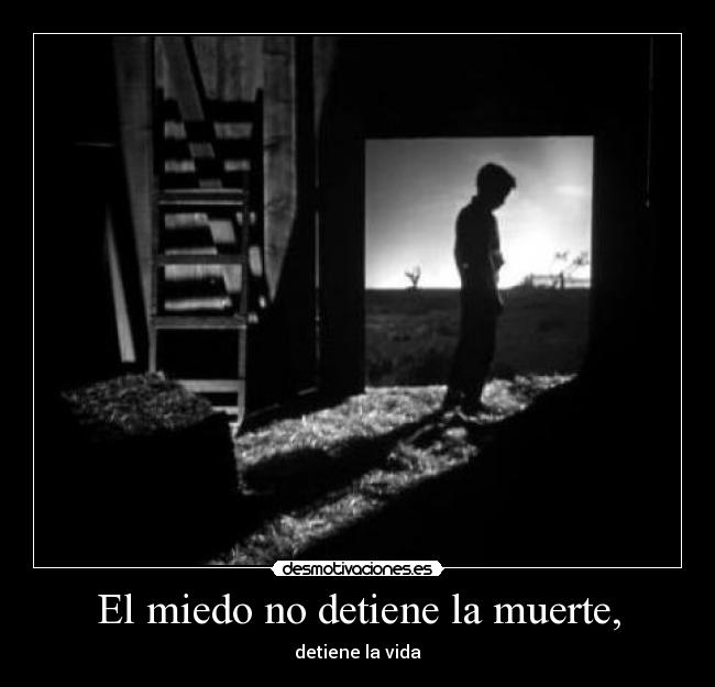 El miedo no detiene la muerte, -