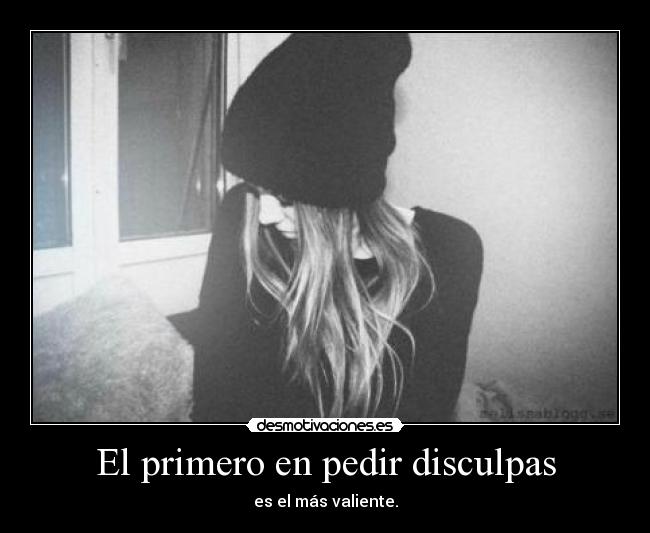 El primero en pedir disculpas - es el más valiente.