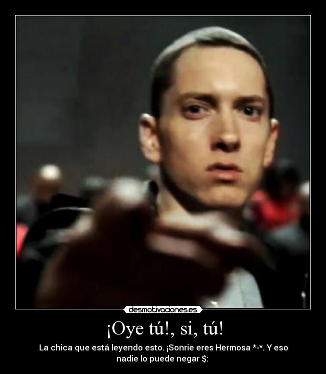 ¡Oye tú!, si, tú! - La chica que está leyendo esto. ¡Sonrie eres Hermosa *-*. Y eso
nadie lo puede negar $: ♥