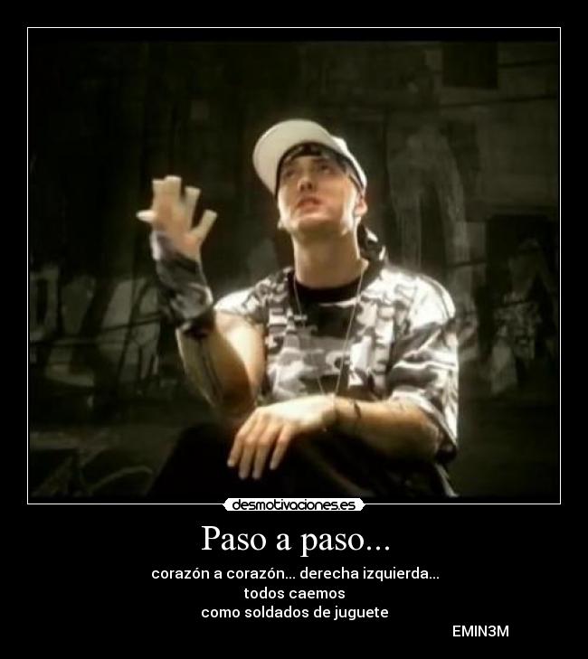 Paso a paso... - corazón a corazón... derecha izquierda...
todos caemos
como soldados de juguete
EMIN3M