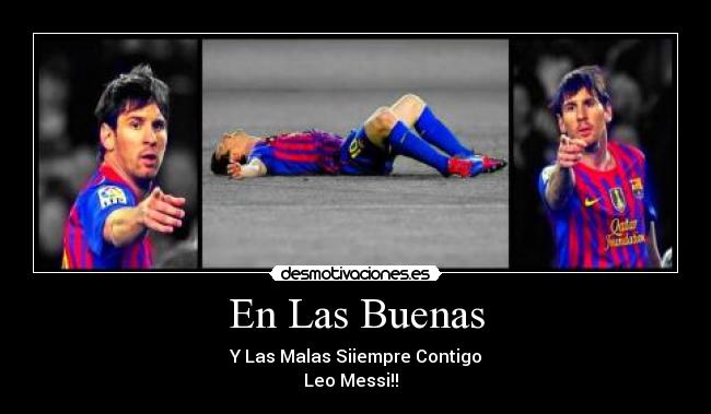En Las Buenas - Y Las Malas Siiempre Contigo
Leo Messi!! ♥♥