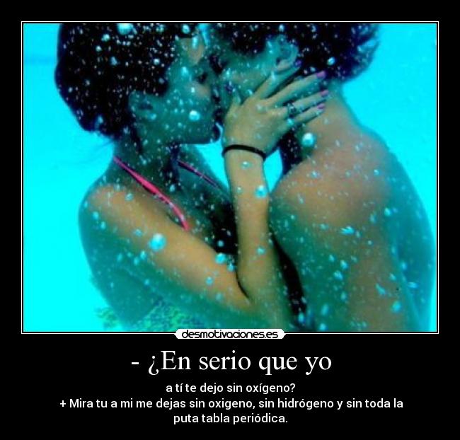 - ¿En serio que yo -