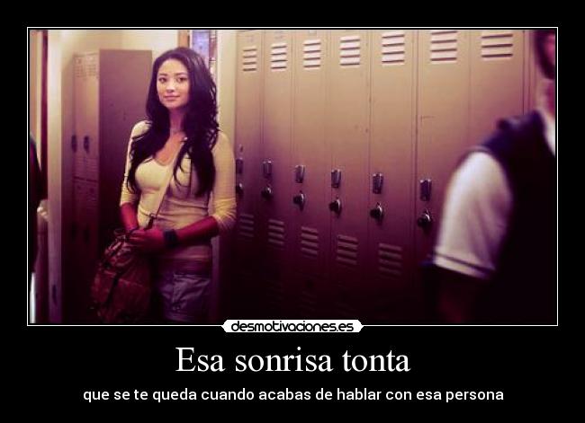 Esa sonrisa tonta - que se te queda cuando acabas de hablar con esa persona