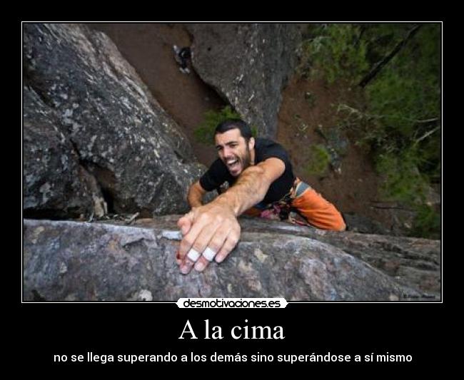 A la cima - no se llega superando a los demás sino superándose a sí mismo