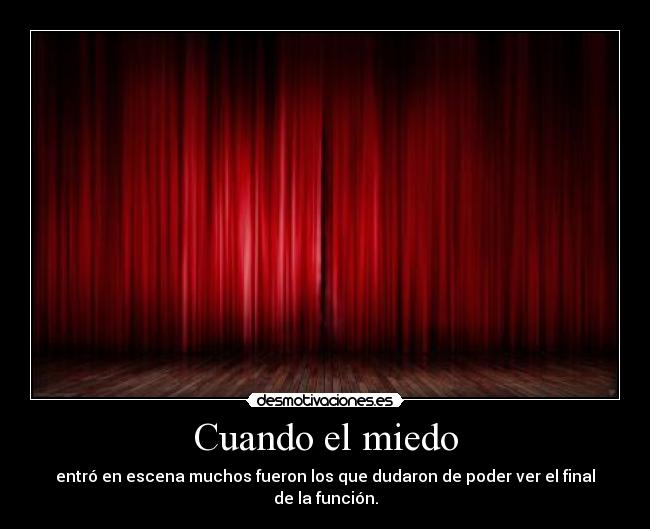 Cuando el miedo - entró en escena muchos fueron los que dudaron de poder ver el final de la función.