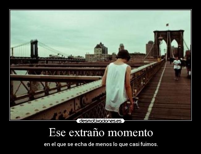 Ese extraño momento - 