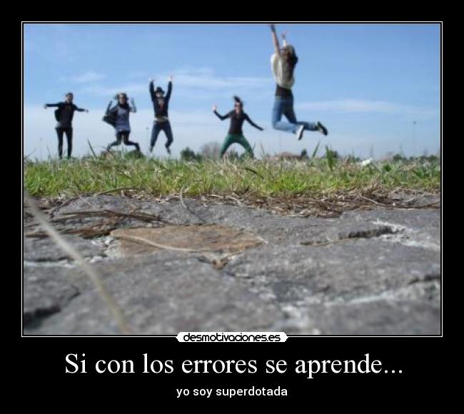 Si con los errores se aprende... - yo soy superdotada