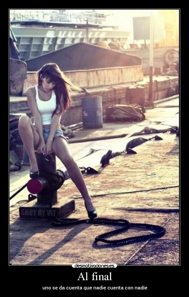 Al final - uno se da cuenta que nadie cuenta con nadie