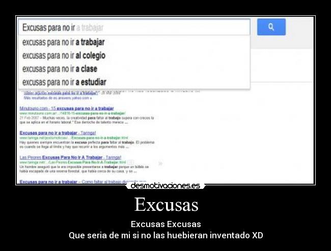 Excusas - Excusas Excusas
Que seria de mi si no las huebieran inventado XD