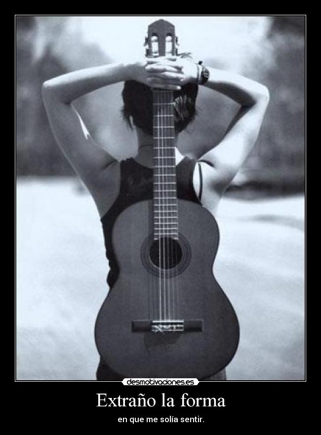 Extraño la forma -