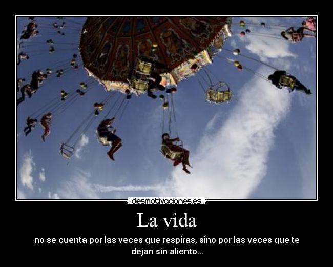 La vida - no se cuenta por las veces que respiras, sino por las veces que te dejan sin aliento...