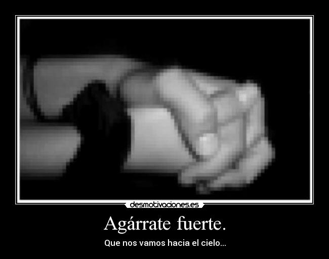 Agárrate fuerte. - 