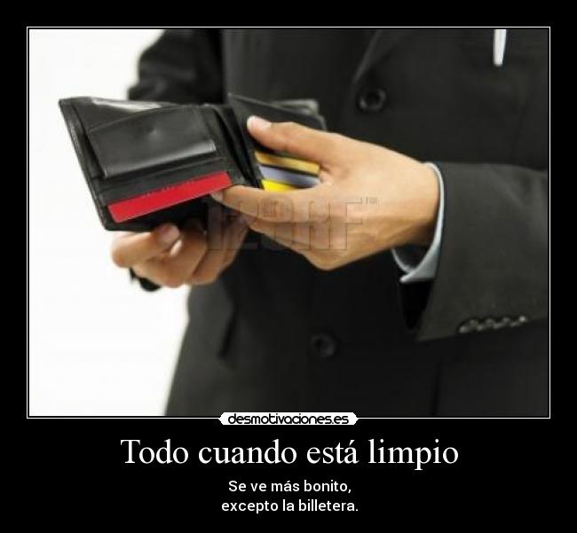 Todo cuando está limpio - Se ve más bonito,
excepto la billetera.