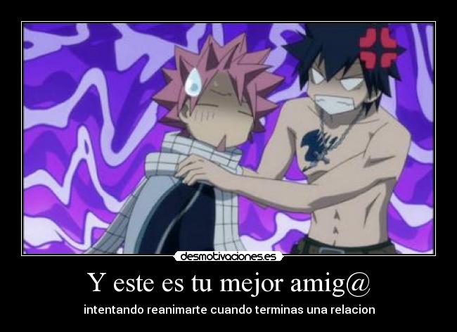 Y este es tu mejor amig@ - intentando reanimarte cuando terminas una relacion