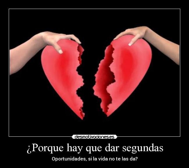 ¿Porque hay que dar segundas - Oportunidades, si la vida no te las da?
