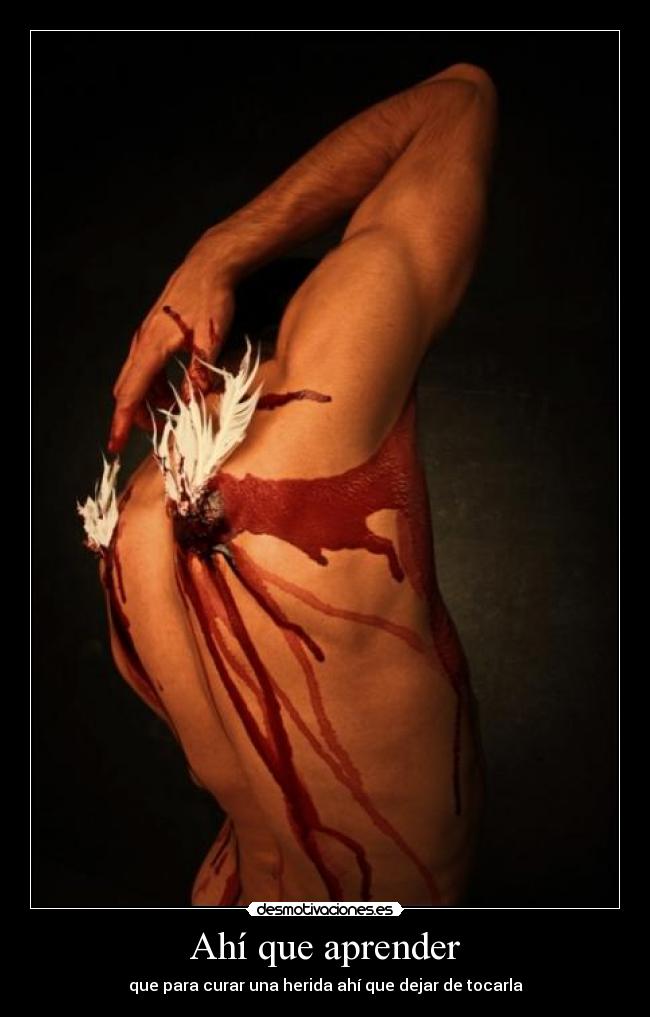 Ahí que aprender - que para curar una herida ahí que dejar de tocarla