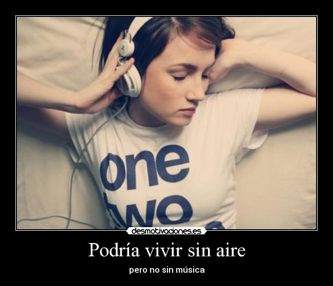 Podría vivir sin aire - pero no sin música