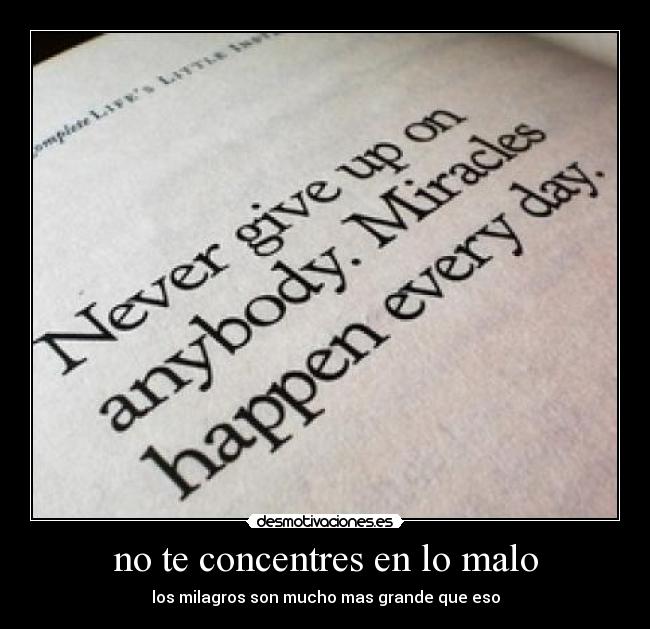 no te concentres en lo malo - los milagros son mucho mas grande que eso