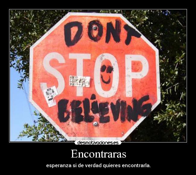 Encontraras - esperanza si de verdad quieres encontrarla.