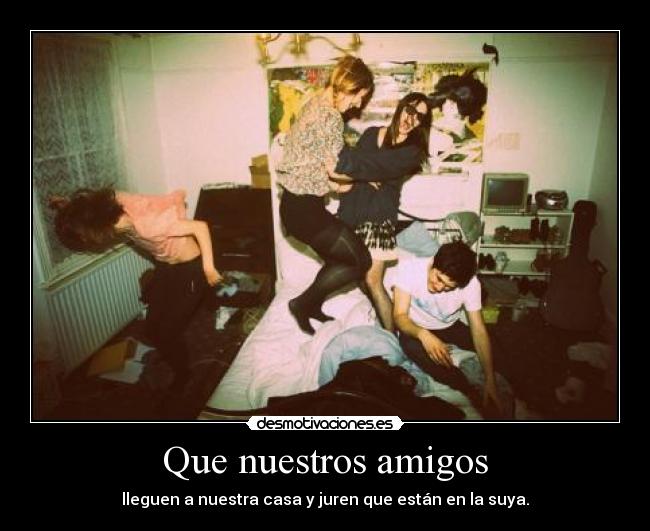 Que nuestros amigos -